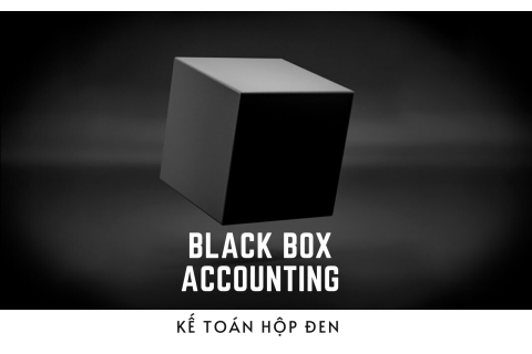 Kế toán hộp đen (Black Box Accounting) là gì?