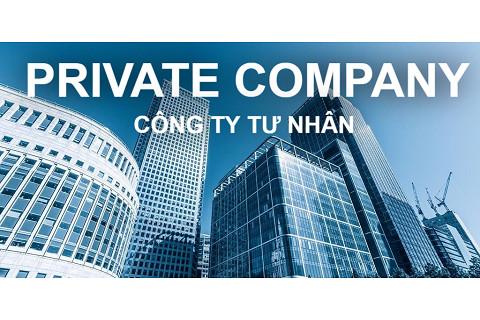 Công ty tư nhân (Private Company) là gì? Đặc điểm, phân loại, ưu điểm và nhược điểm