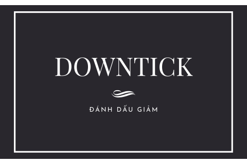 Đánh dấu giảm (Downtick) là gì? Hiểu về Đánh dấu giảm