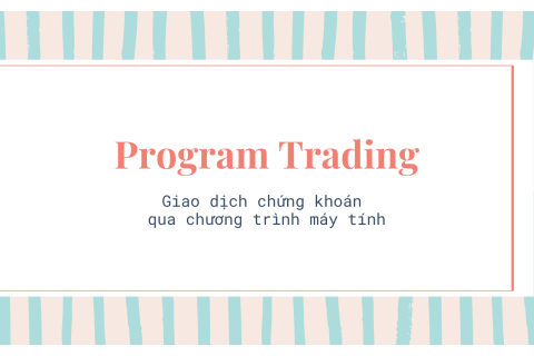 Giao dịch chứng khoán qua chương trình máy tính (Program Trading) là gì?