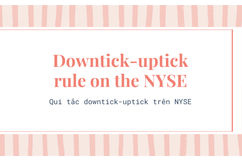 Qui tắc downtick-uptick trên sàn giao dịch chứng khoán New York (NYSE) là gì?