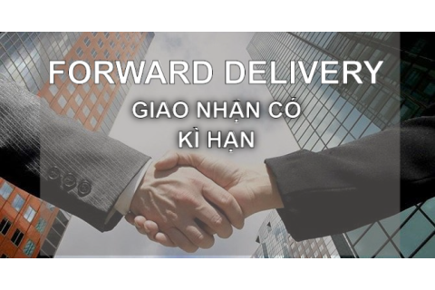 Giao nhận có kì hạn (Forward Delivery) là gì? Đặc điểm và ví dụ