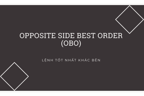 Lệnh tốt nhất khác bên (Opposite Side Best Order - OBO) trong chứng khoán là gì?