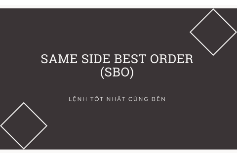 Lệnh tốt nhất cùng bên (Same Side Best Order - SBO) trong chứng khoán là gì?