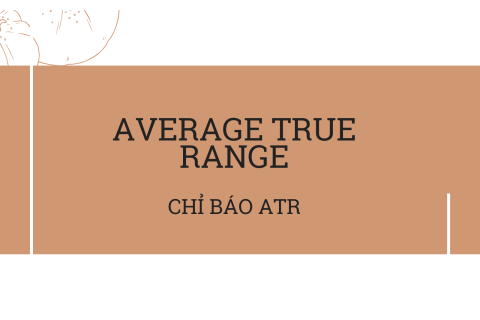 Chỉ báo ATR (Average True Range) trong phân tích kĩ thuật là gì?