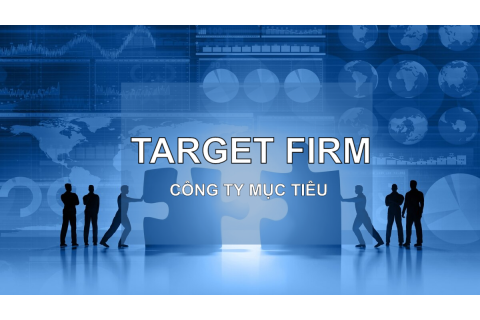 Công ty mục tiêu (Target Firm) trong mua bán và sáp nhập là gì? Đặc điểm