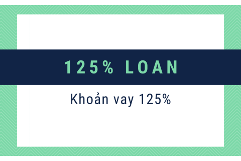 Khoản vay 125% (125% Loan) là gì? Cách thức hoạt động của khoản vay 125%