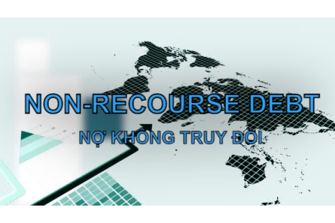 Nợ không truy đòi (Non-Recourse Debt ) là gì? Đặc điểm, so sánh với Nợ truy đòi và các lưu ý