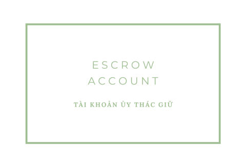 Tài khoản ủy thác giữ (Escrow account) là gì? Hiểu về tài khoản ủy thác giữ