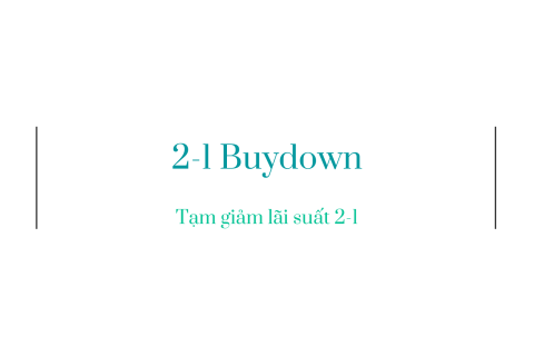 Tạm giảm lãi suất 2-1 (2-1 Buydown) là gì? Nội dung về tạm giảm lãi suất 2-1