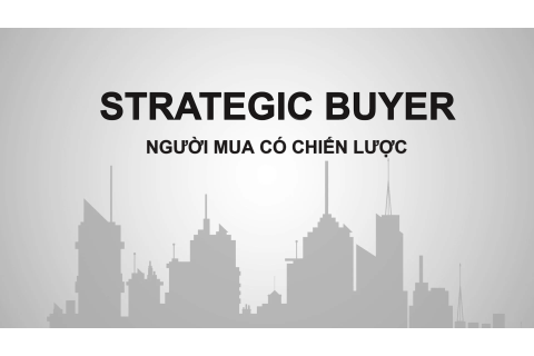 Người mua có chiến lược (Strategic Buyer) là ai? Đặc điểm và ví dụ