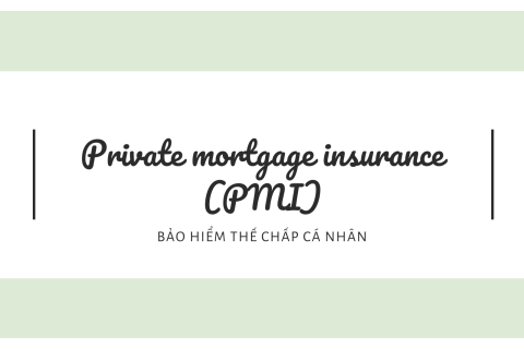 Bảo hiểm thế chấp cá nhân (Private mortgage insurance - PMI) là gì?