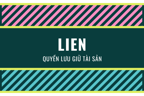 Quyền lưu giữ tài sản (Lien) là gì? Hiểu về quyền lưu giữ tài sản