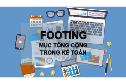 Mục tổng cộng (Footing) trong sổ sách kế toán là gì? Đặc điểm và ví dụ