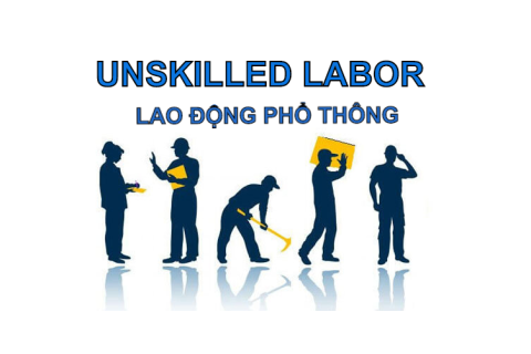 Lao động phổ thông (Unskilled Labor) là gì? Đặc điểm và các thuật ngữ liên quan