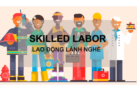 Lao động lành nghề (Skilled Labor) là gì? Đặc điểm, so sánh với lao động phổ thông