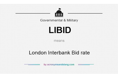 Lãi suất LIBID (London Interbank Bid Rate) là gì? Đặc điểm