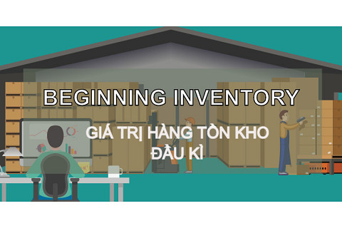 Giá trị hàng tồn kho đầu kì (Beginning Inventory) là gì? Đặc điểm và các lưu ý