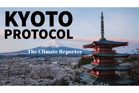 Nghị định thư Kyoto (The Kyoto Protocol) là gì? Hiệu quả nửa vời của Nghị định thư