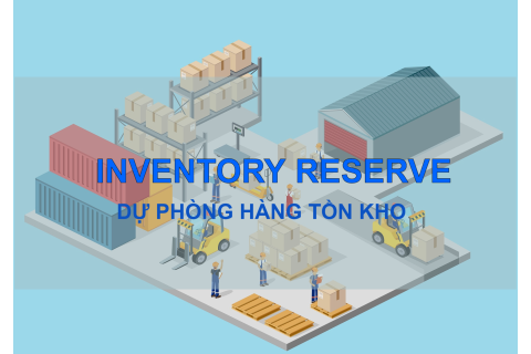 Dự phòng hàng tồn kho (Inventory Reserve) là gì? Đặc điểm và các lưu ý