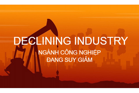 Ngành công nghiệp đang suy yếu (Declining Industry) là gì? Đặc điểm và ví dụ thực tế