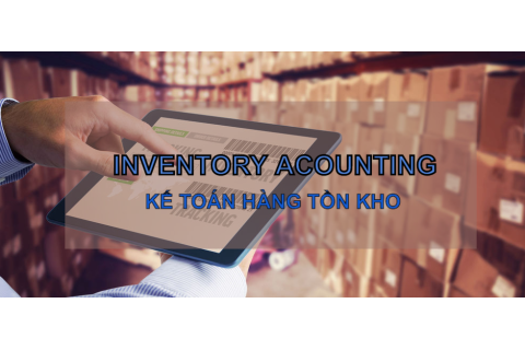 Kế toán hàng tồn kho (Inventory Accounting) là gì? Cách thức hoạt động và ưu điểm