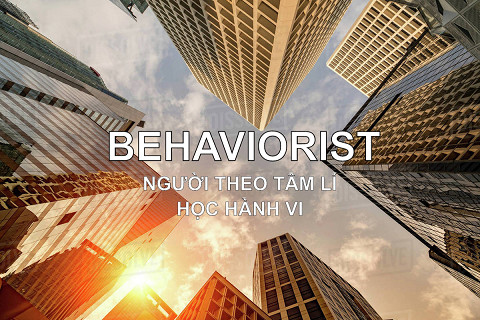 Người theo tâm lí học hành vi (Behaviorist) trong đầu tư là ai? Đặc điểm