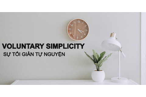 Sự tối giản tự nguyện (Voluntary Simplicity) là gì? Đặc điểm