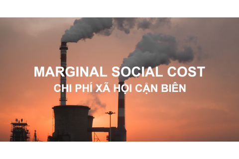 Chi phí xã hội cận biên (Marginal Social Cost) là gì? Công thức và vấn đề định lượng