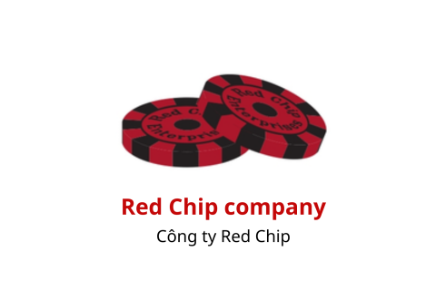 Công ty Red Chip (Red Chip company) là gì? Ưu điểm và nhược điểm của Red Chip