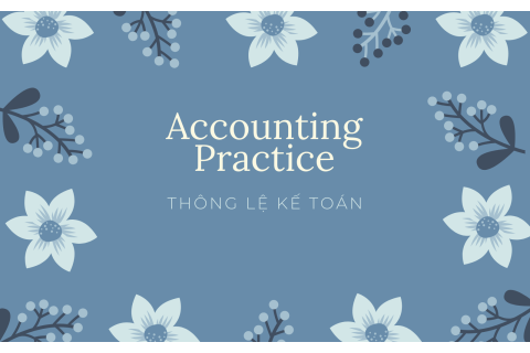 Thông lệ kế toán (Accounting Practice) là gì? Hiểu về Thông lệ kế toán