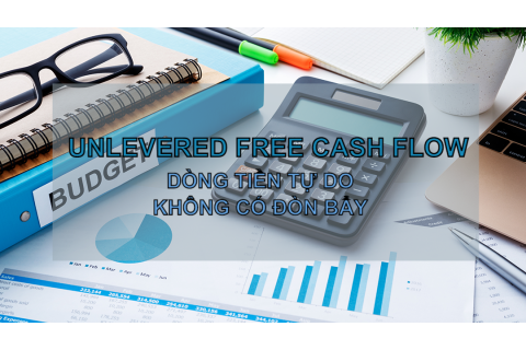 Dòng tiền tự do không có đòn bẩy (Unlevered Free Cash Flow - UFCF) là gì? Đặc điểm và hạn chế