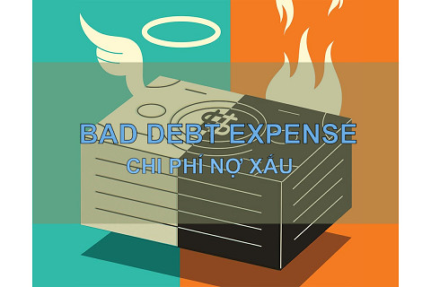 Chi phí nợ xấu (Bad Debt Expense) trong kế toán là gì? Phương pháp ghi nhận