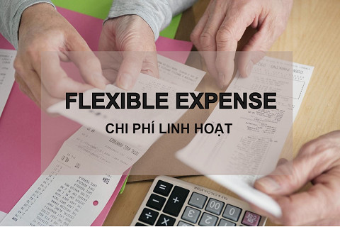 Chi phí linh hoạt (Flexible Expense) trong chi tiêu cá nhân là gì? Đặc điểm