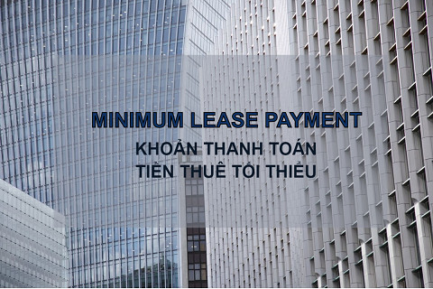 Khoản thanh toán tiền thuê tối thiểu (Minimum Lease Payment) là gì? Công thức tính