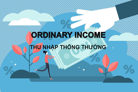 Thu nhập thông thường (Ordinary Income) là gì? Đặc điểm và ví dụ