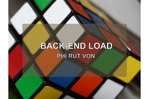 Phí rút vốn (Back-End Load) là gì? Ưu điểm và nhược điểm