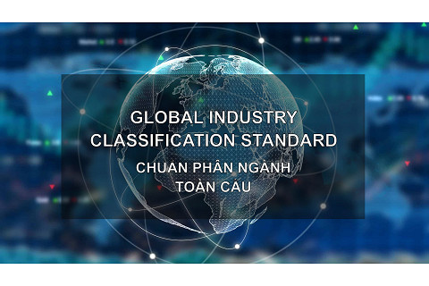 Chuẩn phân ngành toàn cầu (Global Industry Classification Standard - GICS) là gì?