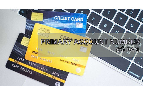 Số PAN (Primary Account Number - PAN) là gì? Đặc điểm và lưu ý