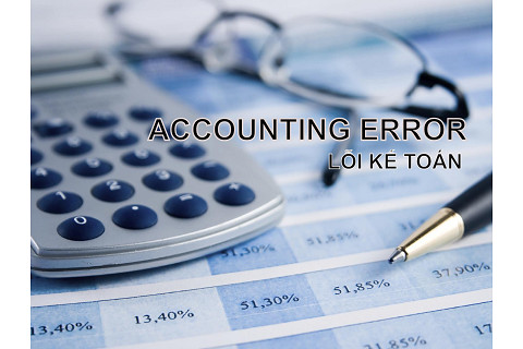 Lỗi kế toán (Accounting Error) là gì? Đặc điểm và các loại lỗi thường gặp