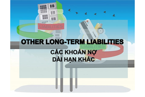 Các khoản nợ dài hạn khác (Other Long-Term Liabilities) trên báo cáo tài chính là gì? Đặc điểm và phân loại