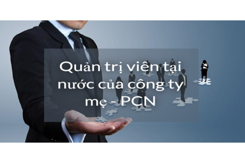 Quản trị viên tại nước của công ty mẹ (Parent country national - PCN) là ai?