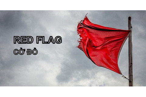 Cờ đỏ (Red Flag) là gì? Đặc điểm và các vấn đề liên quan