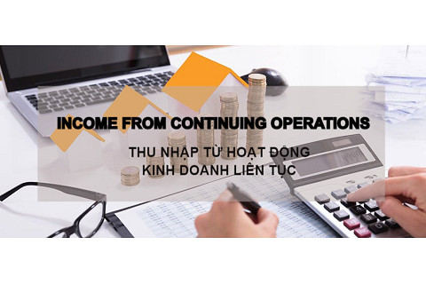 Thu nhập từ hoạt động kinh doanh liên tục (Income From Continuing Operations) là gì? Đặc điểm