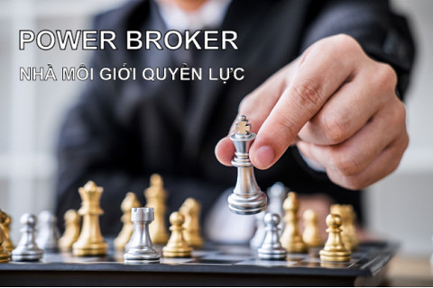 Nhà môi giới quyền lực (Power Broker) là ai? Đặc điểm và cách hoạt động