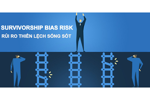 Rủi ro thiên lệch kẻ sống sót (Survivorship Bias Risk) là gì? Đặc điểm và các rủi ro khác