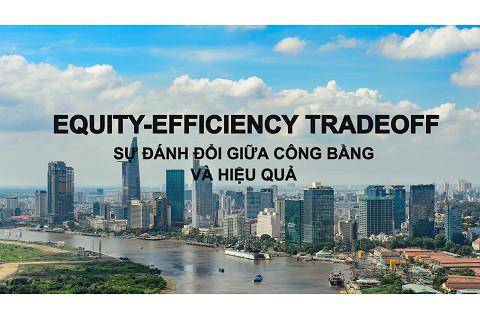 Sự đánh đổi giữa công bằng và hiệu quả (Equity-Efficiency Tradeoff) là gì? Đặc điểm