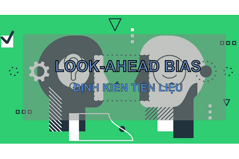 Định kiến tiên liệu (Look-Ahead Bias) là gì? Đặc điểm