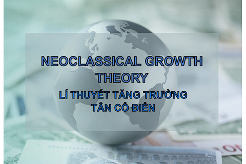 Lí thuyết tăng trưởng tân cổ điển (Neoclassical Growth Theory) là gì? Đặc điểm và hàm sản xuất