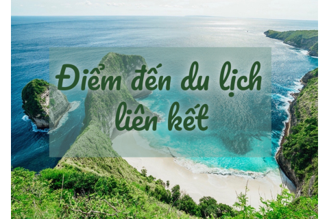 Điểm đến du lịch liên kết (Linked travel destinations) là gì?